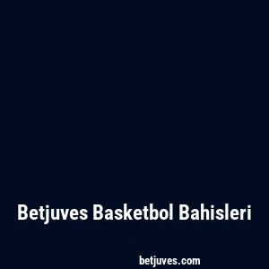 Betjuves Basketbol Bahisleri