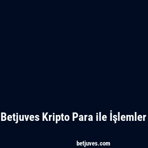 Betjuves Kripto Para ile İşlemler