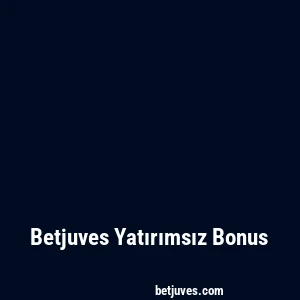 Betjuves Yatırımsız Bonus